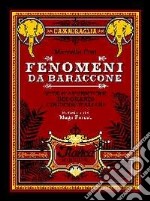 Fenomeni da baraccone. Vite e avventure dei grandi circensi italiani libro