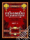 Fenomeni da baraccone. Vite e avventure dei grandi circensi italiani libro