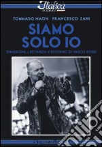 Siamo solo io. Dimissioni, latitanza e ritorno di Vasco Rossi libro