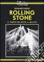 Rolling Stone. Il tempio del rock a Milano libro