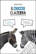 Il ciuccio e la zebra. Napoli e Juventus, che passione! libro