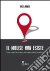 Il Molise non esiste. Pensieri sparsi tra citazioni, satira social, politica, giornali e tv libro