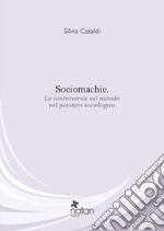 Sociomachie. Le controversie sul metodo nel pensiero sociologico libro