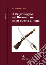 Il brigantaggio nel Beneventano dopo l'Unità d'Italia. Vol. 1