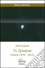 Tu quoque (poesie 1978-2013) libro