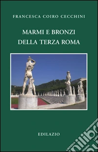 Marmi e bronzi della Terza Roma