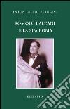 Romolo Balzani e la «sua» Roma libro di Perugini Anton Giulio