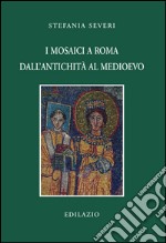 I mosaici a Roma dall'antichità al Medioevo libro