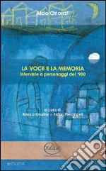 La voce e la memoria. Interviste a personaggi del '900 libro