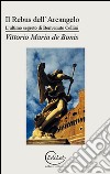 Il rebus dell'arcangelo. L'ultimo segreto di Benvenuto Cellini libro di De Bonis Vittorio Maria