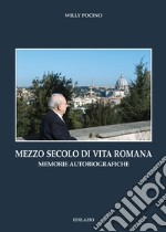 Mezzo secolo di vita romana. Memorie autobiografiche libro