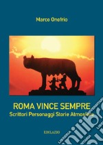 Roma vince sempre. Scrittori, personaggi, storie, atmosfere libro