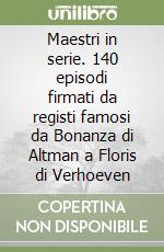 Maestri in serie. 140 episodi firmati da registi famosi da Bonanza di Altman a Floris di Verhoeven