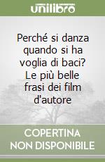 Perché si danza quando si ha voglia di baci? Le più belle frasi dei film d'autore libro