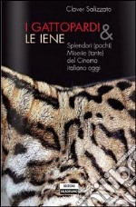 I Gattopardi e le iene. Splendori (pochi) e miserie (tante) del cinema italiano