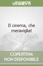 Il cinema, che meraviglia! libro