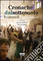 Cronache dal sottosuolo. Il cinema di Matteo Garrone libro