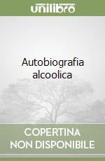 Autobiografia alcoolica libro