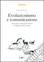 Evoluzionismo e comunicazione. Nuove ipotesi sulla selezione naturale nei linguaggi animali e umani libro