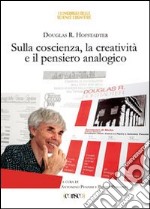 Sulla coscienza, la creatività e il pensiero analogico libro