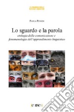 Lo sguardo e la parola. Etologia della comunicazione e fenomenologia dell'apprendimento linguistico libro