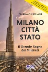 Milano città Stato. Il grande sogno dei milanesi libro