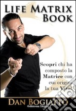 Life Matrix book. Scopri chi ha composto la matrice con cui origini la tua vita! libro