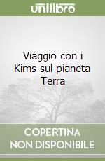 Viaggio con i Kims sul pianeta Terra