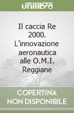 Il caccia Re 2000. L'innovazione aeronautica alle O.M.I. Reggiane