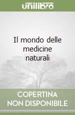 Il mondo delle medicine naturali libro