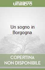 Un sogno in Borgogna libro