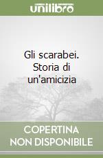 Gli scarabei. Storia di un'amicizia libro