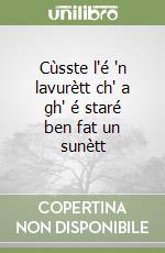 Cùsste l'é 'n lavurètt ch' a gh' é staré ben fat un sunètt