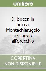 Di bocca in bocca. Montechiarugolo sussurrato all'orecchio libro