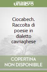 Ciocabech. Raccolta di poesie in dialetto cavriaghese libro