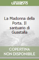 La Madonna della Porta. Il santuario di Guastalla libro