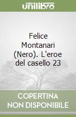 Felice Montanari (Nero). L'eroe del casello 23 libro