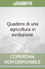 Quaderni di una agricoltura in evoluzione libro