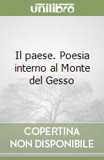 Il paese. Poesia interno al Monte del Gesso libro