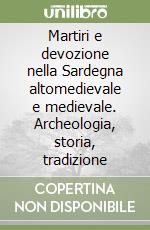 Martiri e devozione nella Sardegna altomedievale e medievale. Archeologia, storia, tradizione libro