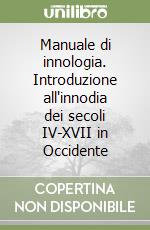 Manuale di innologia. Introduzione all'innodia dei secoli IV-XVII in Occidente libro