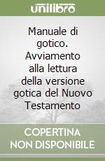 Manuale di gotico. Avviamento alla lettura della versione gotica del Nuovo Testamento libro