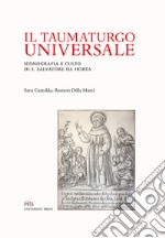 Il taumaturgo universale. Iconografia e culto di S. Salvatore da Horta libro