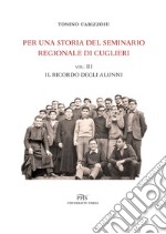 Per una storia del seminario regionale di Cuglieri (1927-1971). Vol. 3: Il ricordo degli alunni libro