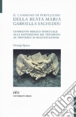 Il cammino di perfezione della Beata Maria Gabriella Sagheddu. Commento biblico-spirituale alle deposizioni dei testimoni al processo di beatificazione libro