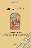 Aiò a crésia! Testimoni e maestri: 18 storie di suore, sacerdoti e vescovi cagliaritani e sardi della porta accanto libro