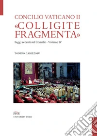 «Colligite fragmenta». Saggi recenti sul Concilio. Vol. 4 libro