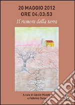 20 maggio 2012, ore 04:03:53. Il rumore della terra