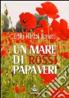 Un mare di rossi papaveri libro di Manzoli Borsetti Emilia