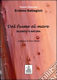 Dal fiume al mare. Silenzio e natura libro